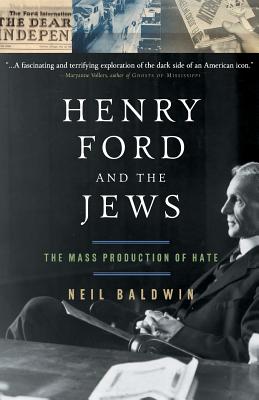 Coperta cărții 'Henry Ford and the Jews: The Mass Production of Hate - Neil Baldwin'