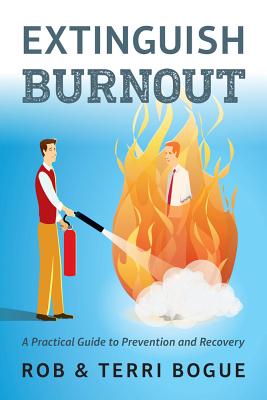 Extinguish Burnout: A Practical Guide to Prevention and Recovery - Terri Bogue