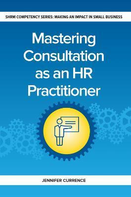 Mastering Consultation as an HR Practitioner - Jennifer Currence