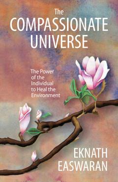 Coperta cărții 'The Compassionate Universe: The Power of the Individual to Heal the Environment - Eknath Easwaran'