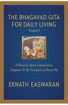 Coperta cărții 'The Bhagavad Gita for Daily Living, Volume 3: A Verse-By-Verse Commentary: Chapters 13-18 to Love Is to Know Me -'