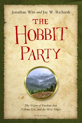 Hobbit Party: The Vision of Freedom That Tolkien Got, and the West Forgot - Jonathan Witt