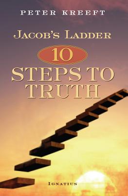 Jacob's Ladder: Ten Steps to Truth - Peter Kreeft