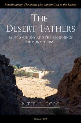 Desert Fathers: Saint Anthony and the Beginnings of Monasticism - Peter H. Gorg