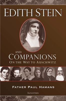 Edith Stein and Companions: On the Way to Auschwitz - Paul F. W. Hamans