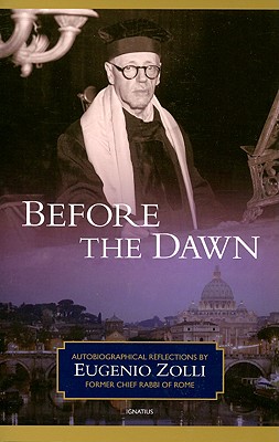 Before the Dawn: Autobiographical Reflections by Eugenio Zolli, Former Chief Rabbi of Rome - Eugenio Zolli