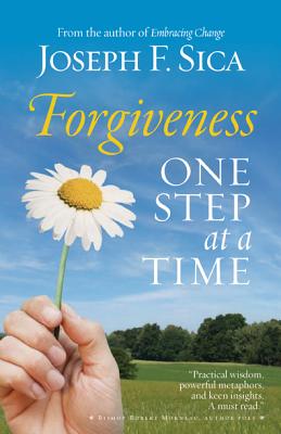 Forgiveness: One Step at a Time - Joseph F. Sica