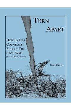 Coperta cărții 'Torn Apart: How Cabell Countians Fought the Civil War - Carrie Eldridge'