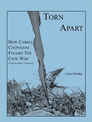 Coperta cărții 'Torn Apart: How Cabell Countians Fought the Civil War - Carrie Eldridge'