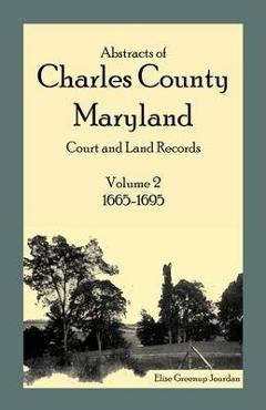 Coperta cărții 'Abstracts of Charles County, Maryland Court and Land Records: Volume 2: 1665-1695 - Elise Greenup Jourdan'