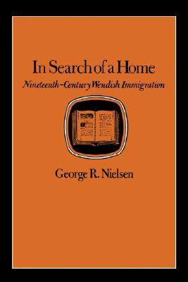 In Search of a Home: Nineteenth-Century Wendish Immigration - George R. Nielsen