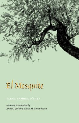 El Mesquite: A Story of the Early Spanish Settlements Between the Nueces and the Rio Grande - Elena Zamora O'shea
