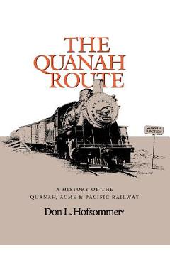 Coperta cărții 'The Quanah Route: A History of the Quanah, Acme & Pacific Railway - Don L. Hofsommer'
