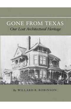 Coperta cărții 'Gone from Texas: Our Lost Architectural Heritage - Willard B. Robinson'