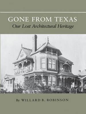 Coperta cărții 'Gone from Texas: Our Lost Architectural Heritage - Willard B. Robinson'