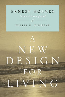 A New Design for Living - Ernest Holmes