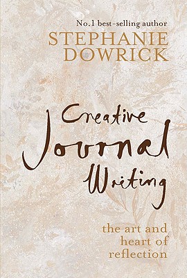 Coperta cărții 'Creative Journal Writing: The Art and Heart of Reflection - Stephanie Dowrick'