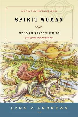 Spirit Woman: The Teachings of the Shields - Lynn V. Andrews