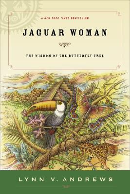 Jaguar Woman: The Wisdom of the Butterfly Tree - Lynn V. Andrews