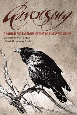 Ravensong: A Natural and Fabulous History of Ravens and Crows - Catherine Feher-elston
