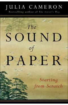 Coperta cărții 'The Sound of Paper: Starting from Scratch - Julia Cameron'