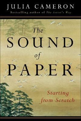 The Sound of Paper: Starting from Scratch - Julia Cameron