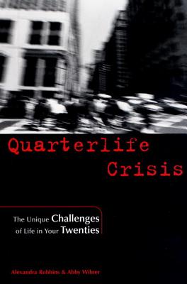 Quarterlife Crisis: The Unique Challenges of Life in Your Twenties - Alexandra Robbins