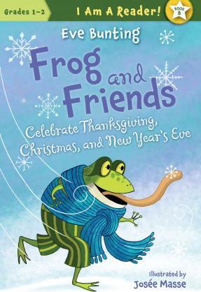 Frog and Friends Celebrate Thanksgiving, Christmas, and New Year's Eve - Eve Bunting
