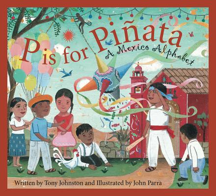 P Is for Pinata: A Mexico Alphabet - Tony Johnston