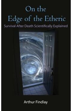 Coperta cărții 'On the Edge of the Etheric: Survival After Death Scientifically Explained - Arthur Findlay'