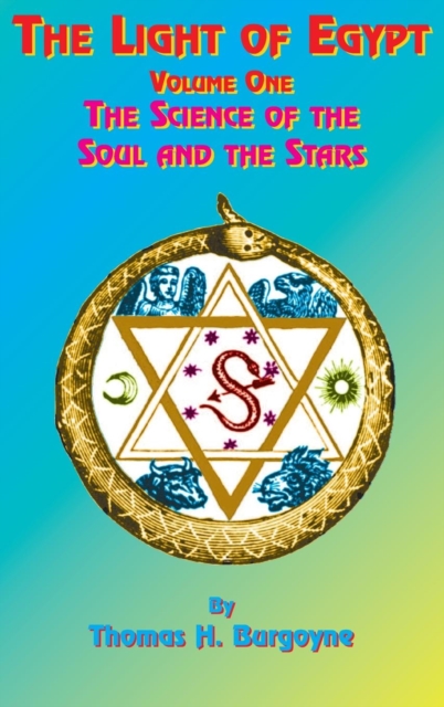 The Light of Egypt: Volume One, the Science of the Soul and the Stars - Thomas H. Burgoyne