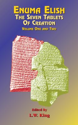Enuma Elish: The Seven Tablets of Creation Volumes 1 and 2 bound together - L. W. King
