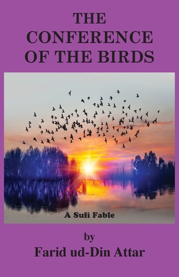 The Conference of the Birds: A Sufi Fable - Farid Ud-din Attar