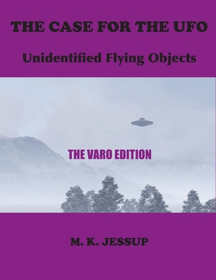 The Case for the UFO: The Varo Edition - M. K. Jessup