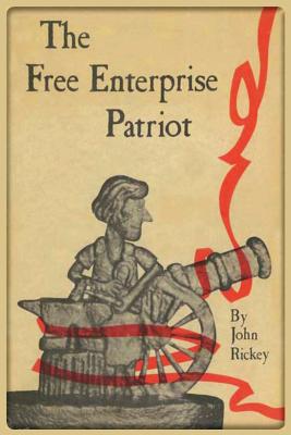 The Free Enterprise Patriot - John Rickey