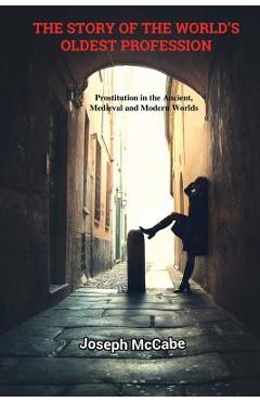 Coperta cărții 'The Story of the World's Oldest Profession: Prostitution in the Ancient, Medieval and Modern Worlds - Joseph Mccabe'