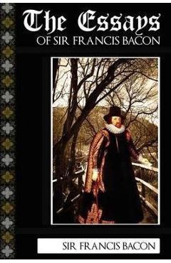 The Essays of Sir Francis Bacon