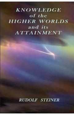 Coperta cărții 'Knowledge of the Higher Worlds and its Attainment - Rudolf Steiner'