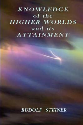 Knowledge of the Higher Worlds and its Attainment - Rudolf Steiner