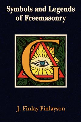 Symbols and Legends of Freemasonry - J. Finlay Finlayson