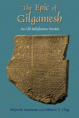 The Epic of Gilgamesh: An Old Babylonian Version - Morris Jastrow
