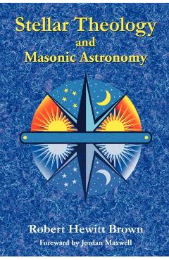 Stellar Theology and Masonic Astronomy - Robert Hewitt Brown