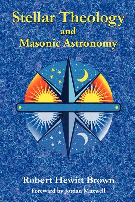 Stellar Theology and Masonic Astronomy - Robert Hewitt Brown
