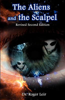 The Aliens and the Scalpel - Roger K. Leir