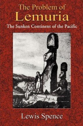 The Problem of Lemuria: The Sunken Continent of the Pacific - Lewis Spence