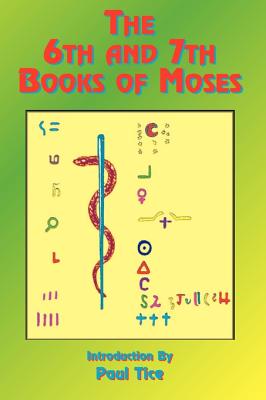 The 6th and 7th Books of Moses - Paul Tice