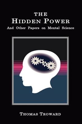 The Hidden Power: And Other Papers on Mental Science - Thomas Troward