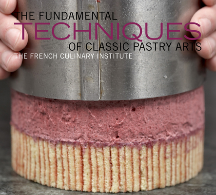 Coperta cărții 'The Fundamental Techniques of Classic Pastry Arts - French Culinary Institute'