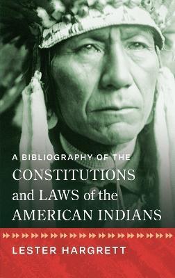 A Bibliography of the Constitutions and Laws of the American Indians [1947] - Lester Hargrett