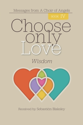 Choose Only Love: Wisdom: Wisdom - Sebastián Blaksley